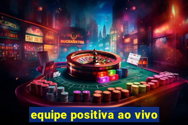 equipe positiva ao vivo